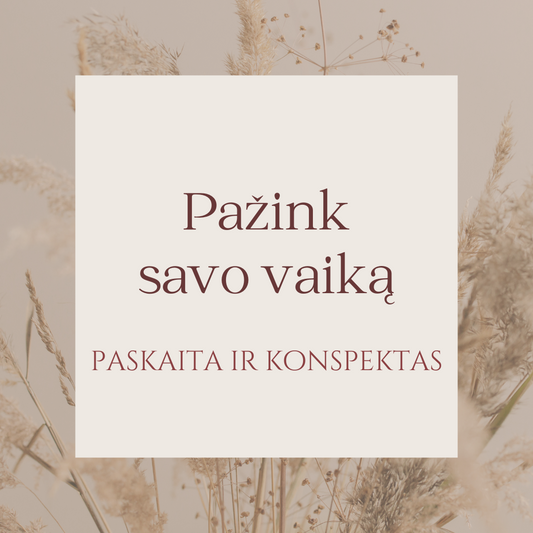 Paskaita "Pažink savo vaiką" + konspektas